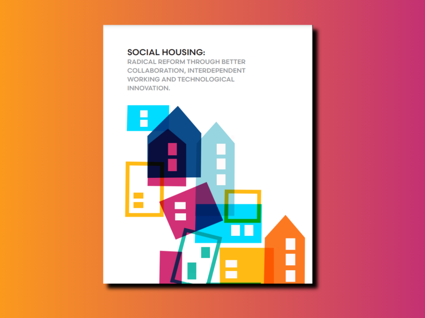 Social Housing White Paper Social housing: radical reform through better collaboration, interdependent working and technological innovation by Kate Davies